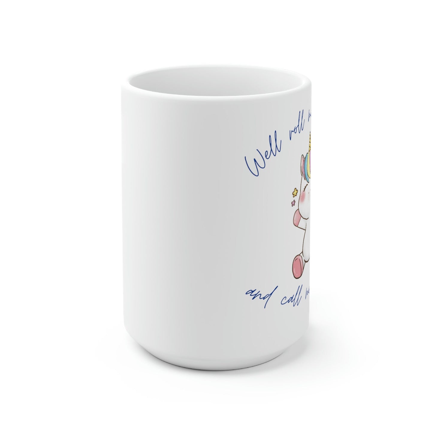 Call me a Unicorn Mug 15oz