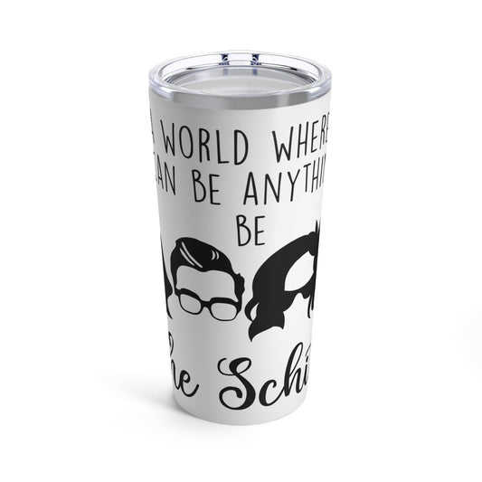 Schitts Creek inspired - Be the Schitt - 20oz Tumbler