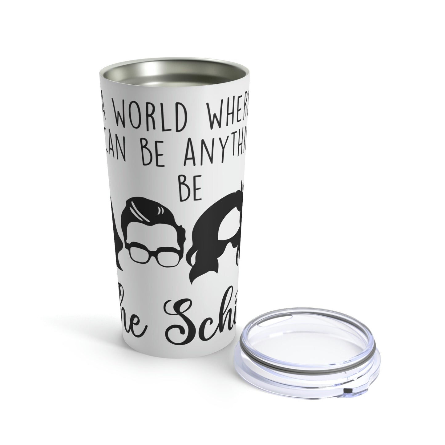 Schitts Creek inspired - Be the Schitt - 20oz Tumbler