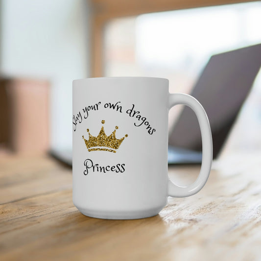 Slay dragons...Princess - Ceramic Mug 15oz