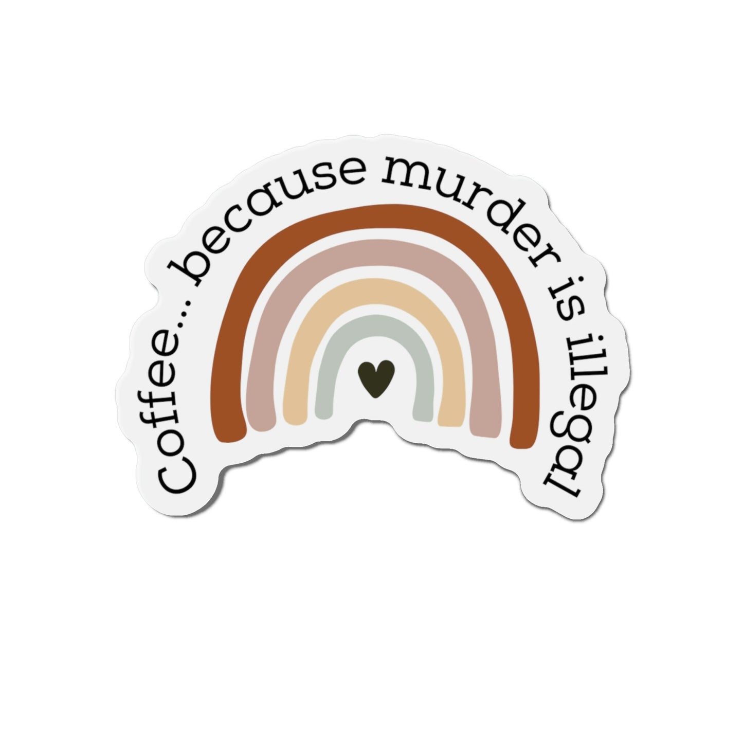 Coffee...Murder...Rainbows magnet - Choice of 3 sizes