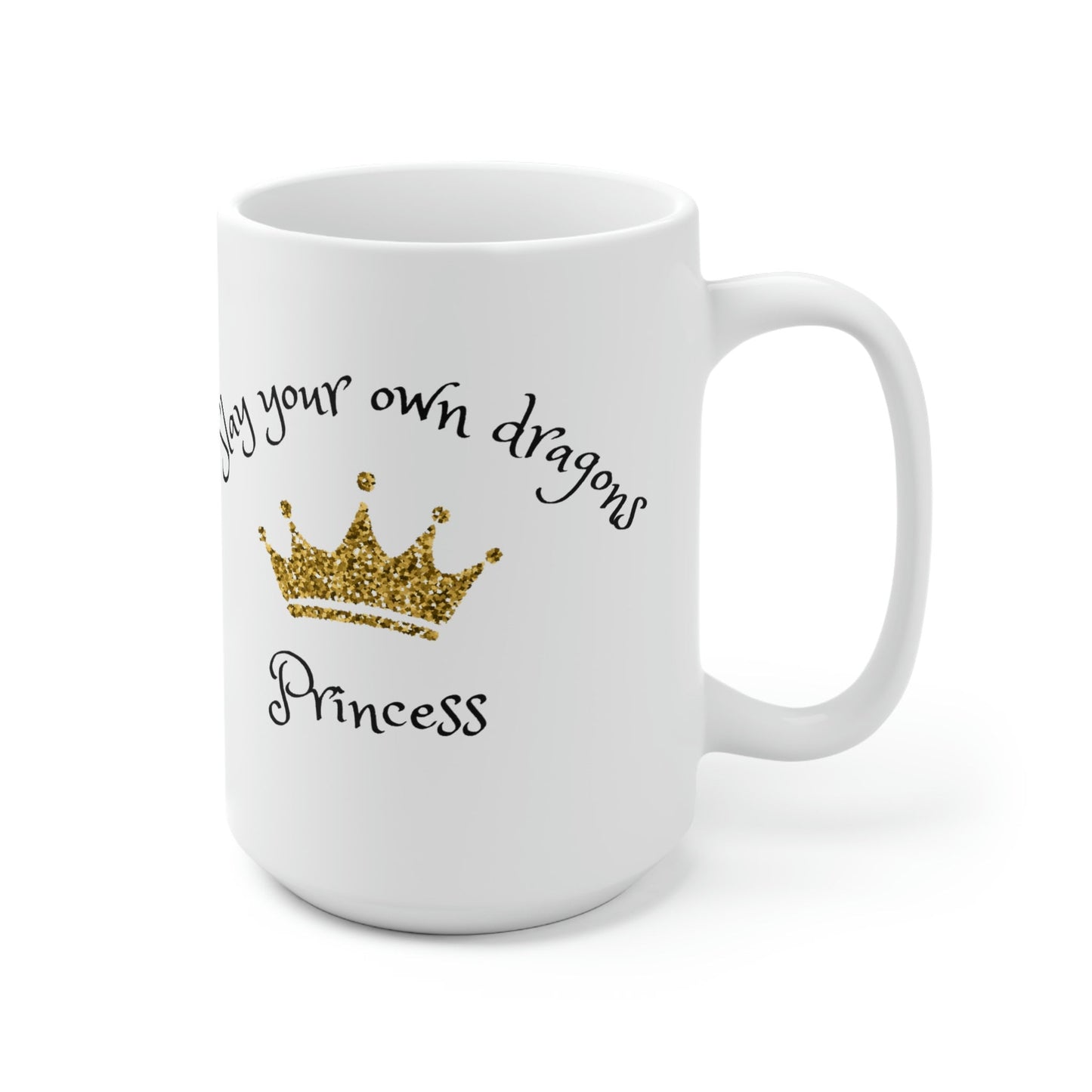 Slay dragons...Princess - Ceramic Mug 15oz