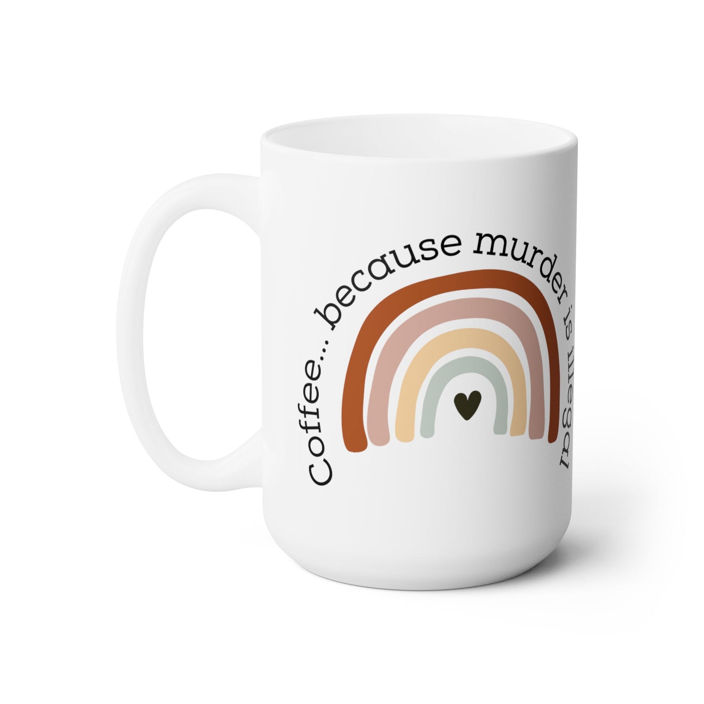 Funny Coffee because Murder is Illegal Ceramic Mug, Boho Rainbow design 15 ounce cup