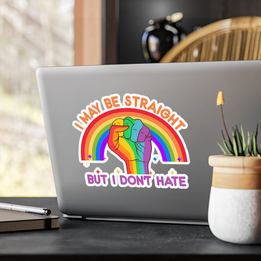 I May be Straight but I Don't Hate Kiss-Cut Vinyl Decal, PRIDE, LGBTQ+, Representation, awareness, removable adhesive, indoor or outdoor
