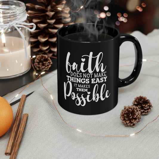 Faith...makes things possible - 11oz Black Mug