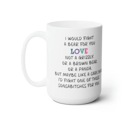 Fight a bear for you | Bestie | Bro | Love | Sister | Ceramic Mug 15oz